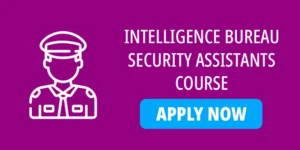 INTELLIGENCE BUREAU SECURITY ASSISTANTS COURSE