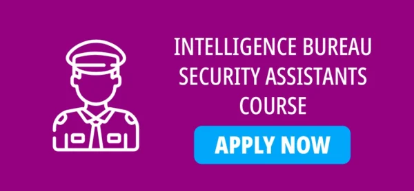INTELLIGENCE BUREAU SECURITY ASSISTANTS COURSE